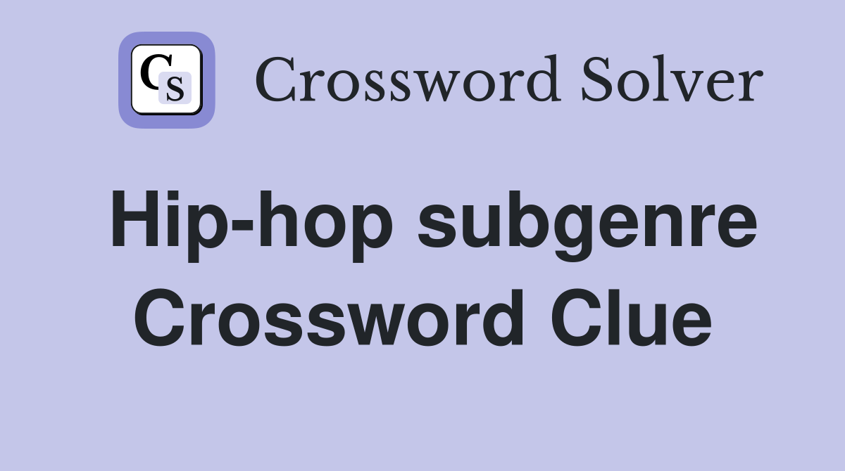 Hip hop subgenre Crossword Clue Answers Crossword Solver